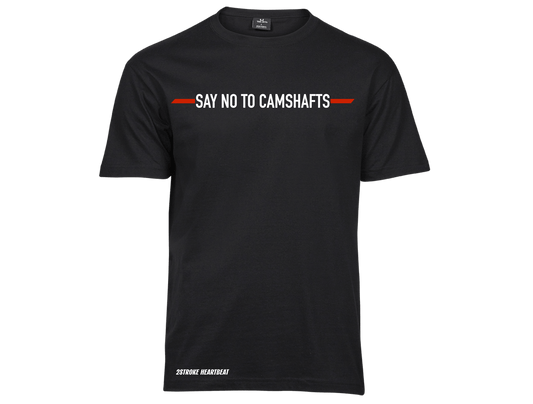 T-Shirt - "Say No to Camshafts"